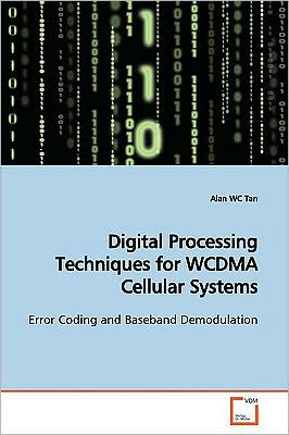 Cover for Alan Wc Tan · Digital Processing Techniques for Wcdma Cellular Systems: Error Coding and Baseband Demodulation (Paperback Book) (2009)