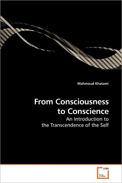 Cover for Mahmoud Khatami · From Consciousness to Conscience: an Introduction to the Transcendence of the Self (Paperback Book) [German edition] (2010)