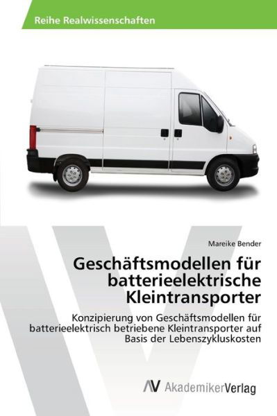 Cover for Bender Mareike · Geschaftsmodellen Fur Batterieelektrische Kleintransporter (Paperback Book) (2012)