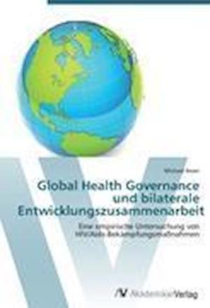 Global Health Governance und bila - Beyer - Kirjat -  - 9783639412086 - keskiviikko 16. toukokuuta 2012