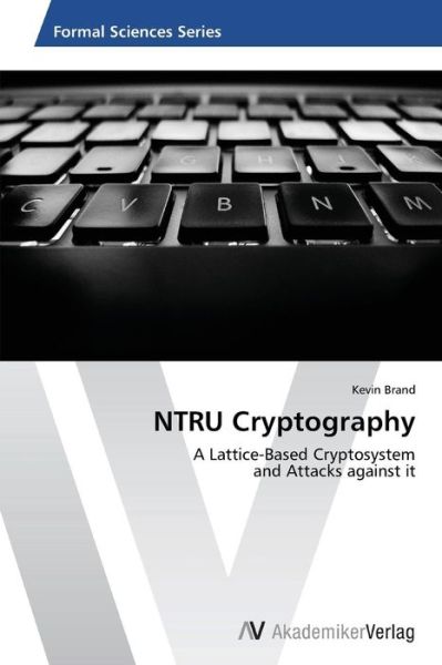 Cover for Kevin Brand · Ntru Cryptography: a Lattice-based Cryptosystem  and Attacks Against It (Paperback Book) (2013)