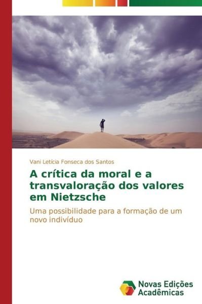 Cover for Vani Letícia Fonseca Dos Santos · A Crítica Da Moral E a Transvaloração Dos Valores Em Nietzsche (Pocketbok) [Portuguese edition] (2013)