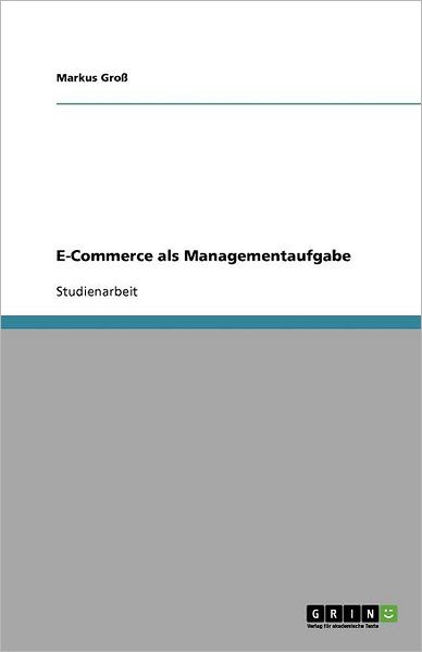 Cover for Groß · E-Commerce als Managementaufgabe (Buch) [German edition] (2013)