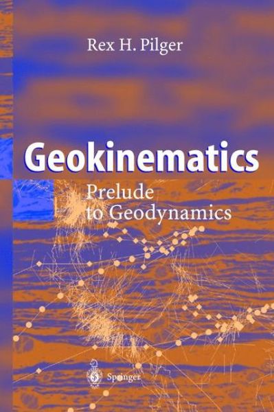 Cover for Rex H. Pilger · Geokinematics: Prelude to Geodynamics (Paperback Book) [Softcover reprint of hardcover 1st ed. 2003 edition] (2010)