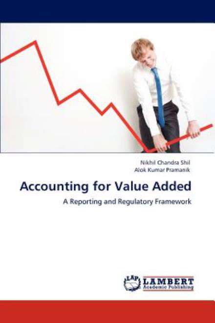 Accounting for Value Added: a Reporting and Regulatory Framework - Alok Kumar Pramanik - Kirjat - LAP LAMBERT Academic Publishing - 9783659001086 - tiistai 17. huhtikuuta 2012