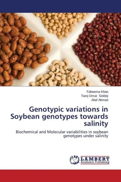 Cover for Altaf Ahmad · Genotypic Variations in Soybean Genotypes Towards Salinity: Biochemical and Molecular Variabilities in Soybean Genotypes Under Salinity (Paperback Book) (2014)