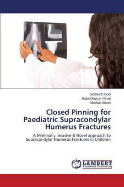 Cover for Goel Siddharth · Closed Pinning for Paediatric Supracondylar Humerus Fractures (Pocketbok) (2015)