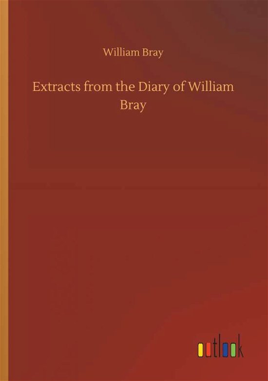Extracts from the Diary of William - Bray - Livros -  - 9783734085086 - 25 de setembro de 2019