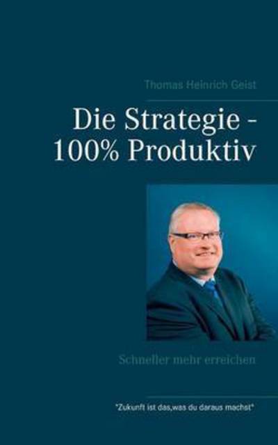 Cover for Geist · Die Strategie - 100% Produktiv (Book) (2015)