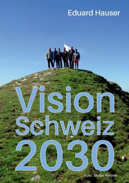 Vision Schweiz 2030 - Hauser - Livres -  - 9783746978086 - 28 avril 2020