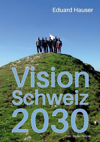 Vision Schweiz 2030 - Hauser - Bücher -  - 9783746978086 - 28. April 2020