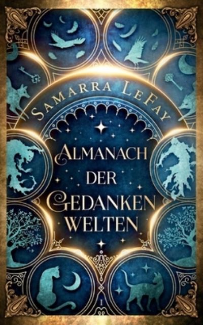 Almanach der Gedankenwelten - Samarra LeFay - Kirjat - BoD – Books on Demand - 9783749498086 - torstai 13. heinäkuuta 2023