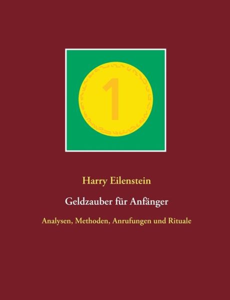 Cover for Harry Eilenstein · Geldzauber fur Anfanger: Analysen, Methoden, Anrufungen und Rituale (Paperback Book) (2020)