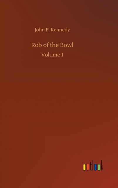 Cover for John P Kennedy · Rob of the Bowl: Volume 1 (Hardcover Book) (2020)