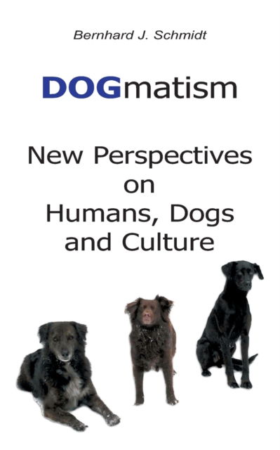 Cover for Bernhard J. Schmidt · DOGmatism (Paperback Book) (2022)