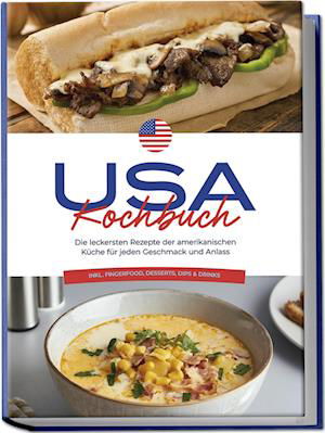 Cover for Thea Cohen · USA Kochbuch: Die leckersten Rezepte der amerikanischen Küche für jeden Geschmack und Anlass - inkl. Fingerfood, Desserts, Dips &amp; Drinks (Book) (2024)