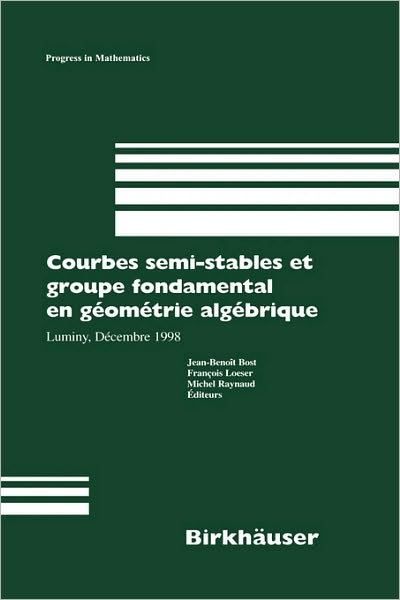 Cover for M Raynaud · Courbes Semi-Stables et Groupe Fondamental en Gaeomaetrie Algaebrique: Luminy, Daecembre 1998 - Progress in Mathematics (Hardcover Book) [2000 edition] (2000)