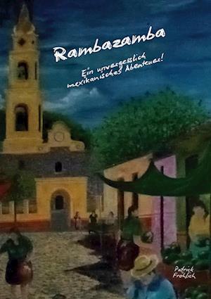 Cover for Patrick Fröhlich · Rambazamba Ein unvergesslich mexikanisches Abenteuer! (Book) (2024)