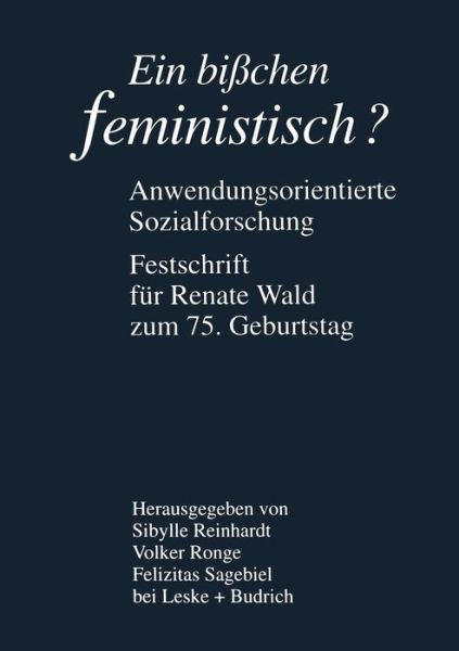 Cover for Sibylle Reinhardt · Ein Bisschen Feministisch ? -- Anwendungsorientierte Sozialforschung: Festschrift Fur Renate Wald Zum 75. Geburtstag (Paperback Book) [1997 edition] (1998)