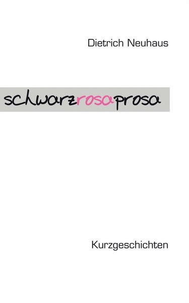 Schwarzrosa Prosa - Dietrich Neuhaus - Książki - Books On Demand - 9783833410086 - 30 czerwca 2004