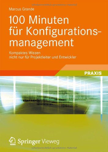 Cover for Marcus Grande · 100 Minuten Fur Konfigurationsmanagement: Kompaktes Wissen Nicht Nur Fur Projektleiter Und Entwickler (Paperback Book) [2013 edition] (2012)