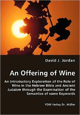 Cover for David J. Jordan · An Offering of Wine - an Introductory Exploration of the Role of Wine in the Hebrew Bible and Ancient Judaism Through the Examination of the Semantics of Some Keywords (Paperback Book) (2008)