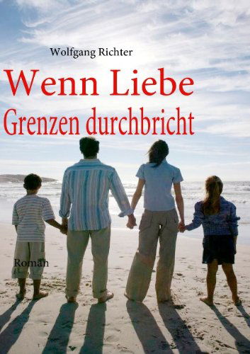 Cover for Wolfgang Richter · Wenn Liebe Grenzen Durchbricht (Pocketbok) [German edition] (2009)