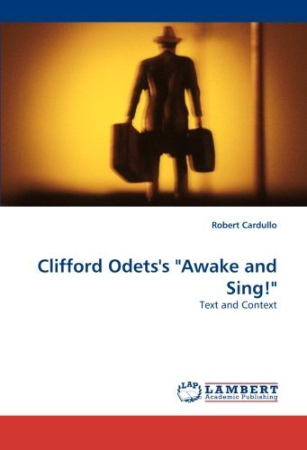 Clifford Odets's "Awake and Sing!": Text and Context - Robert Cardullo - Books - LAP LAMBERT Academic Publishing - 9783838316086 - November 10, 2009