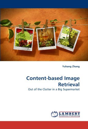 Cover for Yuhang Zhang · Content-based Image Retrieval: out of the Clutter in a Big Supermarket (Pocketbok) (2010)