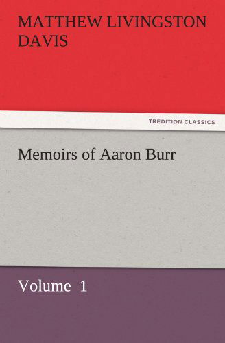 Cover for Matthew Livingston Davis · Memoirs of Aaron Burr: Volume  1 (Tredition Classics) (Paperback Book) (2011)