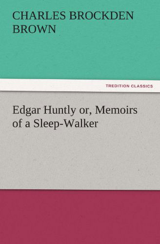 Edgar Huntly Or, Memoirs of a Sleep-walker (Tredition Classics) - Charles Brockden Brown - Książki - tredition - 9783842445086 - 4 listopada 2011