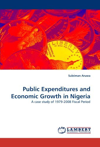 Cover for Suleiman Aruwa · Public Expenditures and Economic Growth in Nigeria: a Case Study of 1979-2008 Fiscal Period (Paperback Book) (2011)