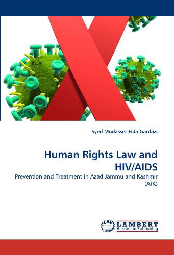 Cover for Syed Mudasser Fida Gardazi · Human Rights Law and Hiv / Aids: Prevention and Treatment in Azad Jammu and Kashmir (Ajk) (Paperback Book) (2011)