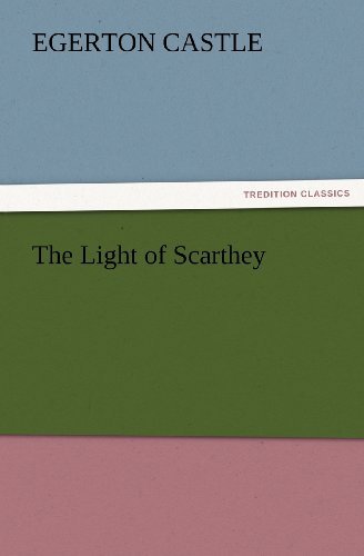 Cover for Egerton Castle · The Light of Scarthey (Tredition Classics) (Paperback Book) (2012)