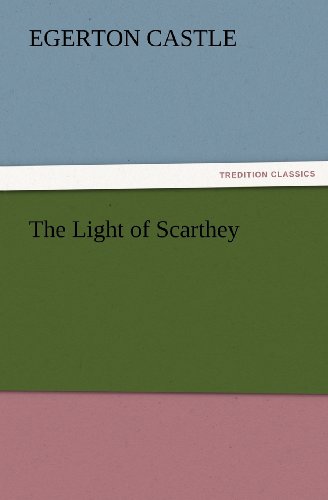 Cover for Egerton Castle · The Light of Scarthey (Tredition Classics) (Paperback Book) (2012)