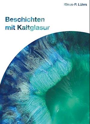 Cover for Klaus-P. Lührs · Beschichten mit Kaltglasur 01 (Paperback Book) (2009)