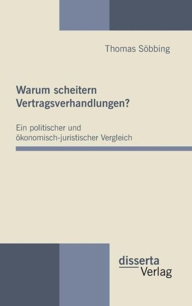 Cover for Thomas Söbbing · Warum Scheitern Vertragsverhandlungen? Ein Politischer Und Ökonomisch-juristischer Vergleich (Hardcover Book) [German edition] (2010)
