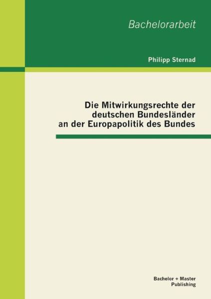 Cover for Philipp Sternad · Die Mitwirkungsrechte Der Deutschen Bundesländer an Der Europapolitik Des Bundes (Paperback Book) [German edition] (2013)