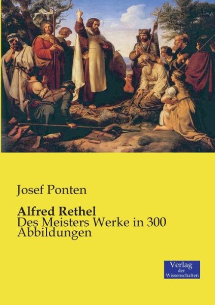 Alfred Rethel: Des Meisters Werke in 300 Abbildungen - Josef Ponten - Books - Vero Verlag - 9783957004086 - November 21, 2019