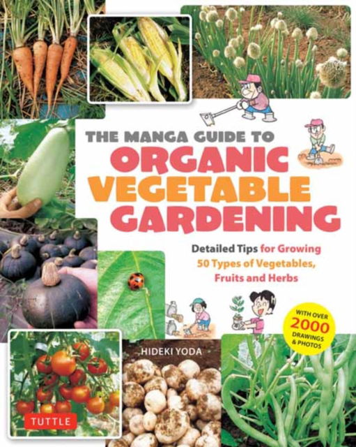 Cover for Hideki Yoda · The Manga Guide to Organic Vegetable Gardening: Detailed Tips for Growing 50 Types of Vegetables, Fruits and Herbs (with Over 2000 Drawings and Photos) (Paperback Bog) (2025)