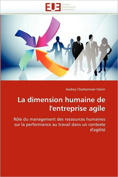 Cover for Audrey Charbonnier-voirin · La Dimension Humaine De L'entreprise Agile: Rôle Du Management Des Ressources Humaines Sur La Performance Au Travail Dans Un Contexte D'agilité (Paperback Book) [French edition] (2018)