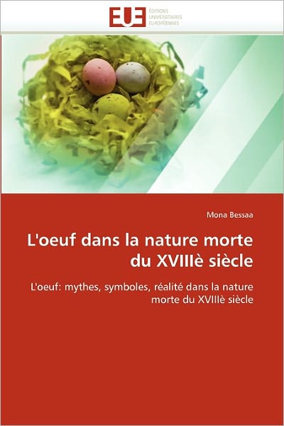 Cover for Mona Bessaa · L'oeuf Dans La Nature Morte Du Xviiiè Siècle: L'oeuf: Mythes, Symboles, Réalité Dans La Nature Morte Du Xviiiè Siècle (Paperback Book) [French edition] (2018)