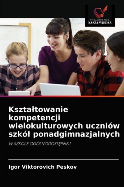 Cover for Igor Viktorovich Peskov · Ksztaltowanie kompetencji wielokulturowych uczniow szkol ponadgimnazjalnych (Paperback Book) (2021)