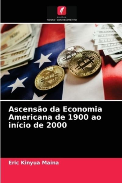Cover for Eric Kinyua Maina · Ascensao da Economia Americana de 1900 ao inicio de 2000 (Paperback Book) (2021)