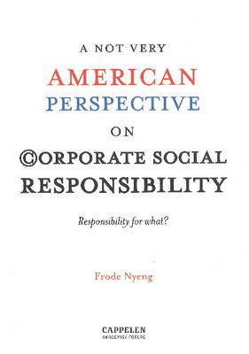 Cover for Frode Nyeng · A NOT Very American Perspective on Corporate Social Responsibility (Pocketbok) (2007)