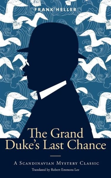 The Grand Duke's Last Chance: A Scandinavian Mystery Classic - Scandinavian Mystery Classics - Frank Heller - Kirjat - Kabaty Press - 9788396426086 - sunnuntai 11. joulukuuta 2022
