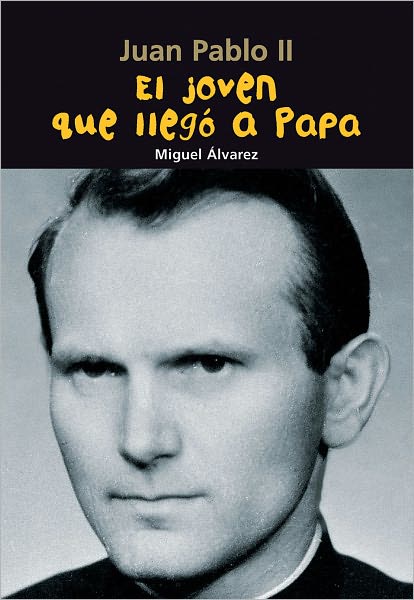 Cover for Miguel Álvarez · El Joven Que Llegó a Papa: Juan Pablo II (Biografía Joven) (Spanish Edition) (Paperback Book) [Spanish edition] (2011)