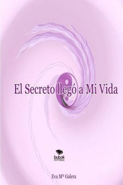 Cover for Eva Ma Galera · El Secreto llego a Mi Vida (Paperback Book) (2015)