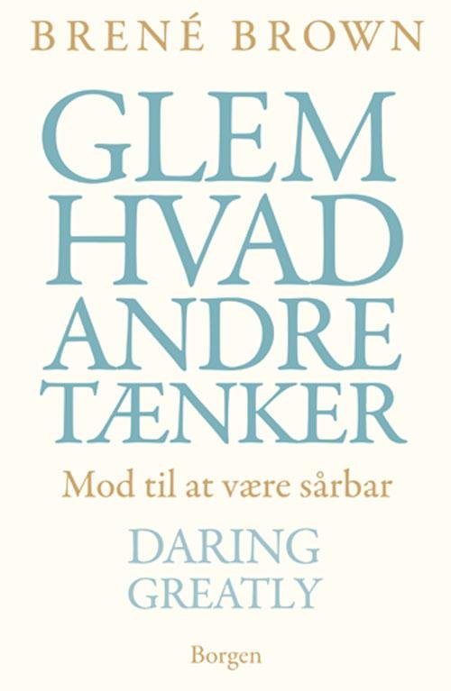 Glem hvad andre tænker - Brené Brown - Bøker - Gyldendal - 9788721037086 - 11. juli 2013