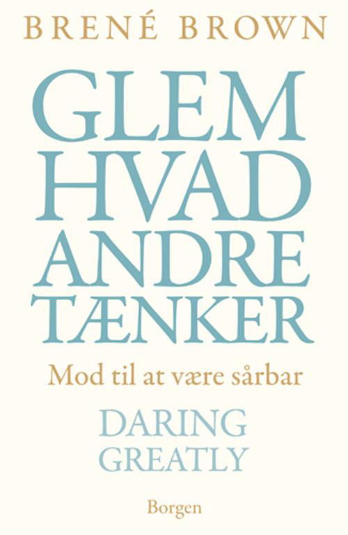 Cover for Brené Brown · Glem hvad andre tænker (Sewn Spine Book) [1e uitgave] (2013)